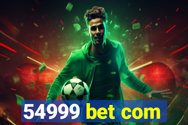54999 bet com